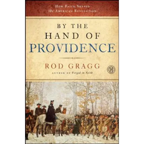 By the Hand of Providence: How Faith Shaped the American Revolution - Paperback