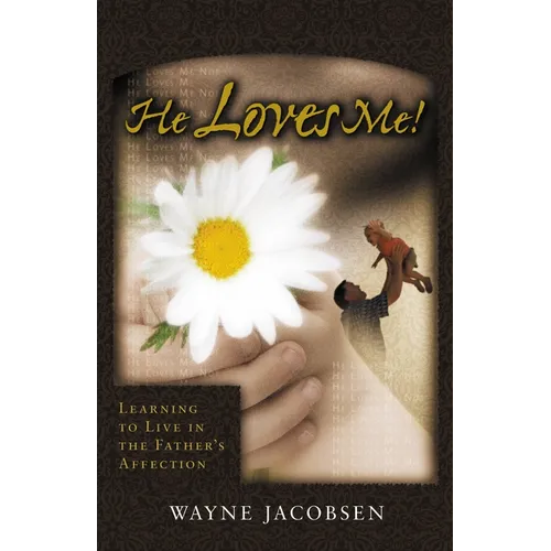 He Loves Me!: Learning to Live in the Father's Affection - Paperback