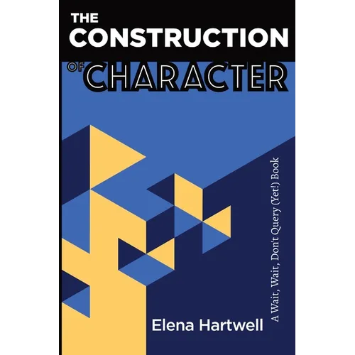 The Construction of Character: A Wait, Wait, Don't Query (Yet!) Book - Paperback