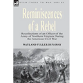 Reminiscences of a Rebel: Recollections of an Officer of the Army of Northern Virginia During the American Civil War - Hardcover