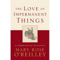 The Love of Impermanent Things: A Threshold Ecology - Paperback