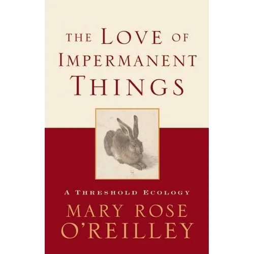 The Love of Impermanent Things: A Threshold Ecology - Paperback