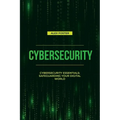 Cybersecurity: Cybersecurity Essentials: Safeguarding Your Digital World - Paperback