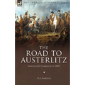 The Road to Austerlitz: Napoleon's Campaign of 1805