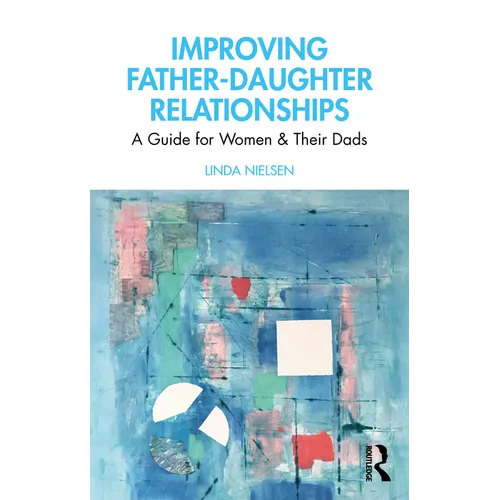 Improving Father-Daughter Relationships: A Guide for Women and Their Dads - Paperback