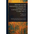 History of the Expedition Under the Command of Captains Lewis and Clark, Vol. 1.