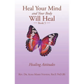 Heal Your Mind and Your Body Will Heal: Book 5 Healing Attitudes - Paperback