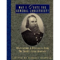 May I Quote You, General Longstreet?: Observations and Utterances of the South's Great Generals