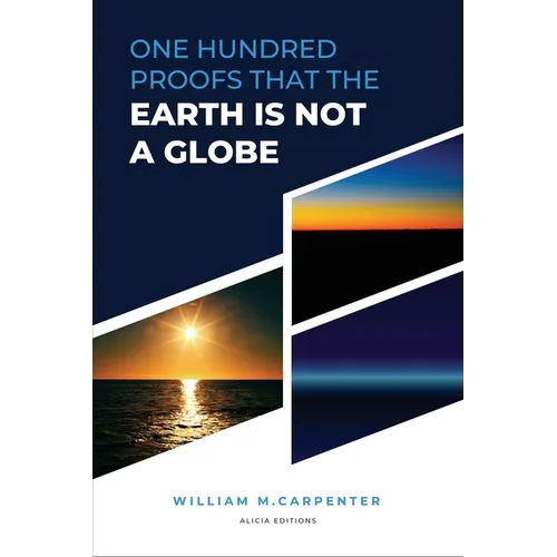 100 Proofs That Earth Is Not A Globe: New Large Print Edition including "Experiments proving the Earth to be a Plane" by Parallax - Paperback