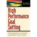 High Performance Goal Setting: How to Use Intuition to Achieve Your Dreams - Paperback