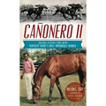 Canonero II: The Rags to Riches Story of the Kentucky Derby's Most Improbable Winner