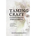 Taming Crazy: Confessions and Lessons - Paperback