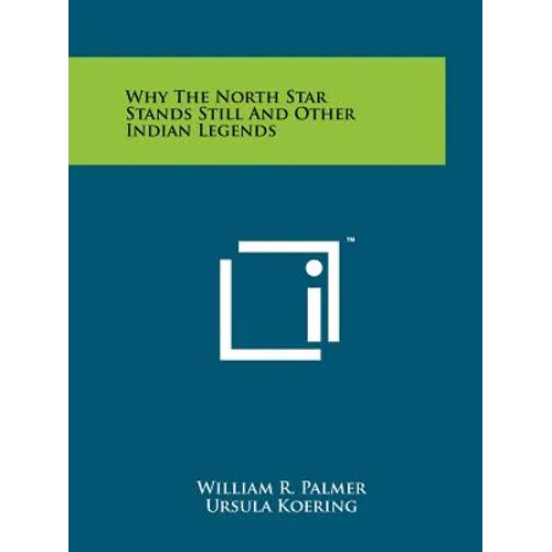 Why The North Star Stands Still And Other Indian Legends - Paperback