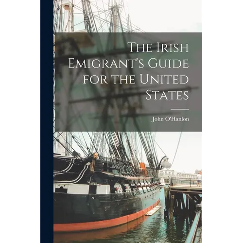 The Irish Emigrant's Guide for the United States