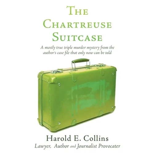 The Chartreuse Suitcase: A mostly true triple murder mystery from the author's case file that only now can be told