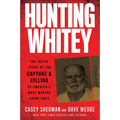 Hunting Whitey: The Inside Story of the Capture & Killing of America's Most Wanted Crime Boss - Paperback
