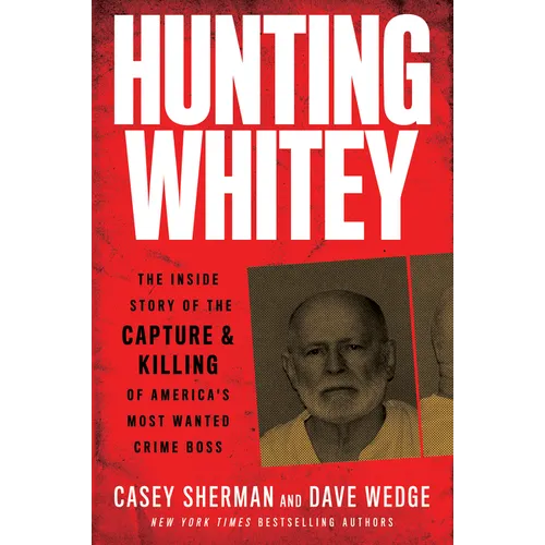 Hunting Whitey: The Inside Story of the Capture & Killing of America's Most Wanted Crime Boss - Paperback