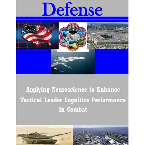 Applying Neuroscience to Enhance Tactical Leader Cognitive Performance in Combat