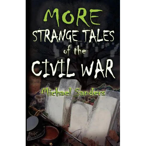 More Strange Tales of the Civil War