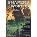Shapers of Worlds Volume III: Science fiction and fantasy by authors featured on the Aurora Award-winning podcast The Worldshapers - Hardcover