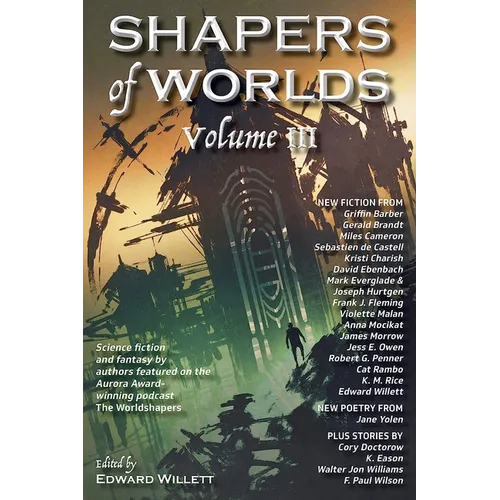 Shapers of Worlds Volume III: Science fiction and fantasy by authors featured on the Aurora Award-winning podcast The Worldshapers - Hardcover