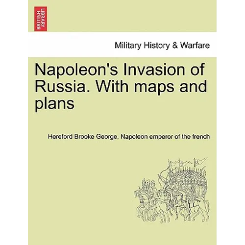 Napoleon's Invasion of Russia. With maps and plans