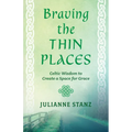 Braving the Thin Places: Celtic Wisdom to Create a Space for Grace - Paperback