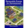 Renewable Energy for Homeowners: Harness Solar, Wind, and Geothermal Resources - Paperback