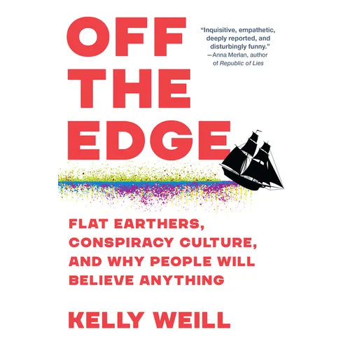 Off the Edge: Flat Earthers, Conspiracy Culture, and Why People Will Believe Anything - Paperback