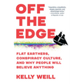 Off the Edge: Flat Earthers, Conspiracy Culture, and Why People Will Believe Anything - Paperback