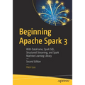 Beginning Apache Spark 3: With Dataframe, Spark Sql, Structured Streaming, and Spark Machine Learning Library - Paperback