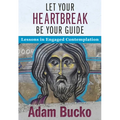 Let Your Heartbreak Be Your Guide: Lessons in Engaged Contemplation - Paperback