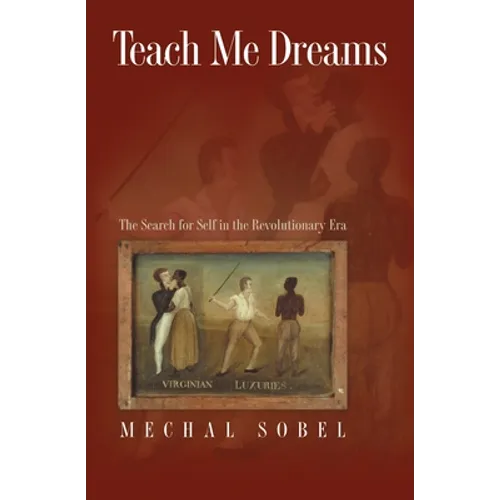 Teach Me Dreams: The Search for Self in the Revolutionary Era