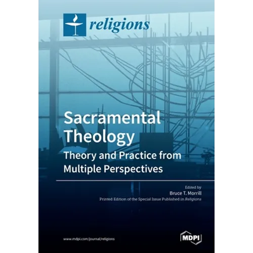 Sacramental Theology: Theory and Practice from Multiple Perspectives - Paperback