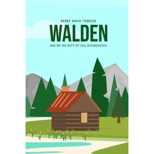 Walden, and On the Duty of Civil Disobedience