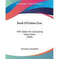 Book Of Indian Eras: With Tables For Calculating Indian Dates (1883)