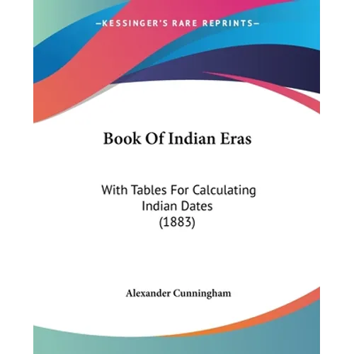 Book Of Indian Eras: With Tables For Calculating Indian Dates (1883)