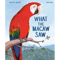 What the Macaw Saw - Hardcover