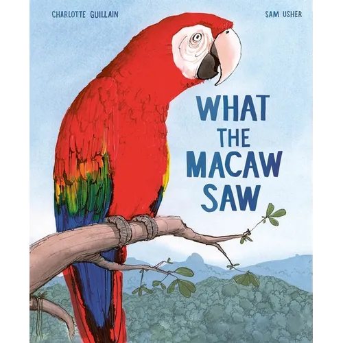 What the Macaw Saw - Hardcover