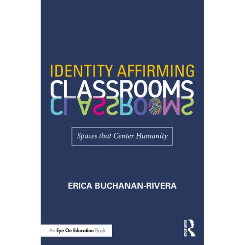 Identity Affirming Classrooms: Spaces That Center Humanity - Paperback