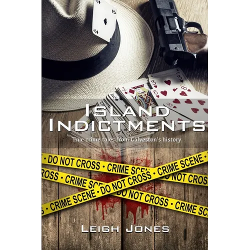 Island Indictments: True crime tales from Galveston's history