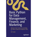 Basic Python for Data Management, Finance, and Marketing: Advance Your Career by Learning the Most Powerful Analytical Tool - Paperback