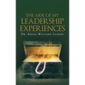 The Ark of My Leadership Experiences - Hardcover