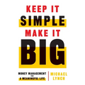 Keep It Simple, Make It Big: Money Management for a Meaningful Life - Paperback