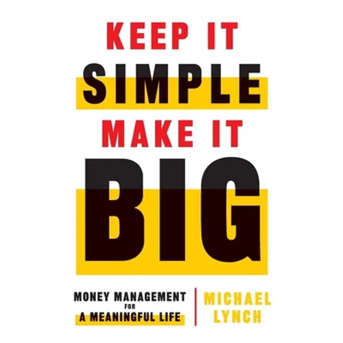 Keep It Simple, Make It Big: Money Management for a Meaningful Life - Paperback