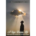 A Sign Driven Life - How God Has Guided My Life with Signs