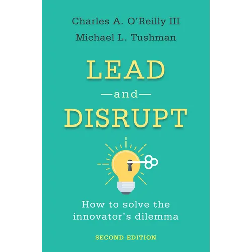 Lead and Disrupt: How to Solve the Innovator's Dilemma, Second Edition - Hardcover