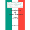 Naturalizations of Mexican Americans: Extracts, Volume 2