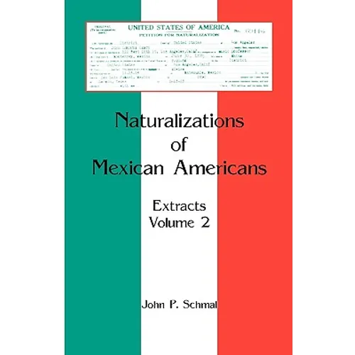 Naturalizations of Mexican Americans: Extracts, Volume 2