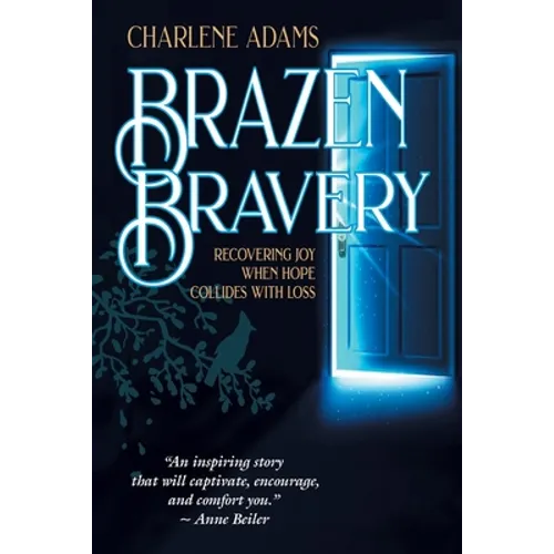 Brazen Bravery: Recovering Joy When Hope Collides with Loss - Paperback